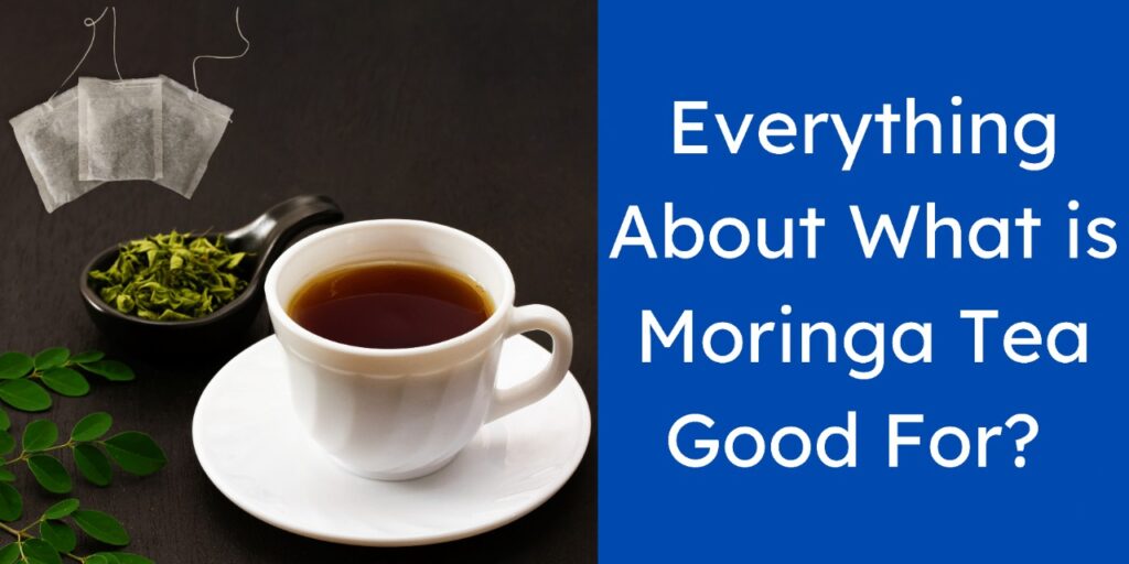 what is Moringa tea good for